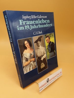 Frauenleben im 19. Jahrhundert : Empire und Romantik, Biedermeier, Gründerzeit