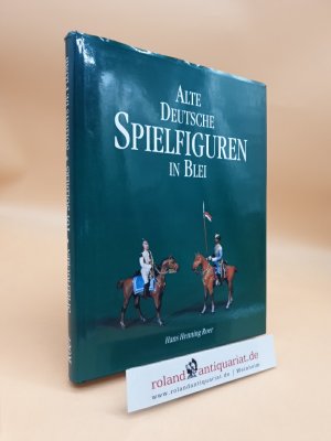 Alte deutsche Spielfiguren in Blei = Old German toy soldiers Hans Henning Roer. [Übers.: Engl.: Sean Ireton. Franz.: Annie Roer]