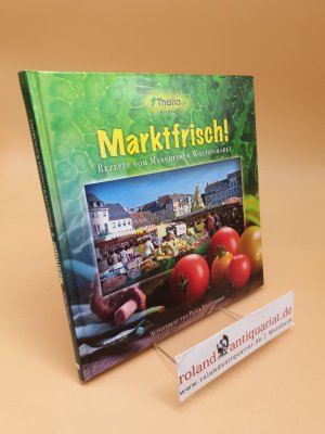 Marktfrisch! - Rezepte vom Mannheimer Wochenmarkt