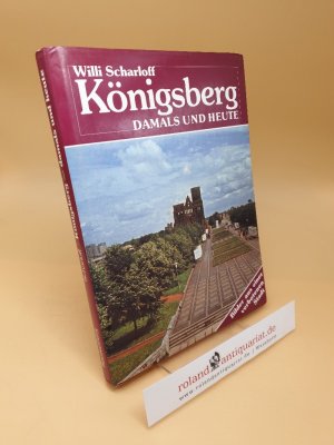 gebrauchtes Buch – Willi Scharloff – Königsberg - damals und heute : Bilder aus e. verbotenen Stadt