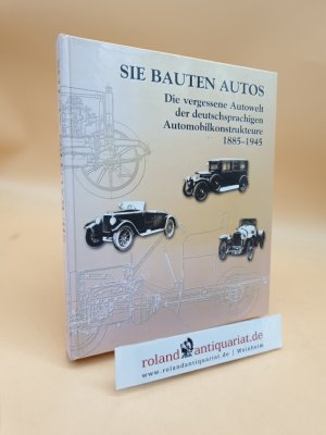 Sie bauten Autos : die vergessene Autowelt der deutschsprachigen Automobilkonstrukteure 1885 - 1945 Michael Graf Wolff Metternich ; Hans-Otto Neubauer