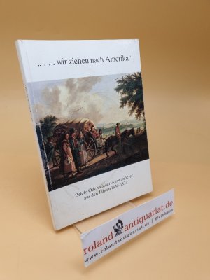 gebrauchtes Buch – Marie-Louise Seidenfaden – "... wir ziehen nach Amerika" ; Briefe Odenwälder Auswanderer aus d. Jahren 1830 bis 1833