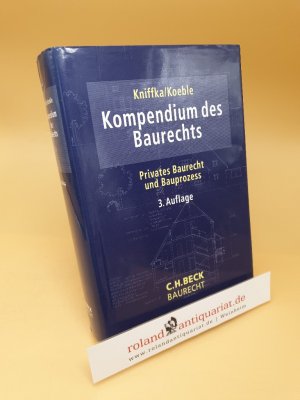 gebrauchtes Buch – Kniffka, Rolf und Wolfgang Koeble – Kompendium des Baurechts : privates Baurecht und Bauprozess