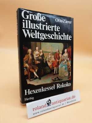 gebrauchtes Buch – Otto Zierer – Große illustrierte Weltgeschichte. Hexenkessel Rokoko 1700-1789 n. Chr.