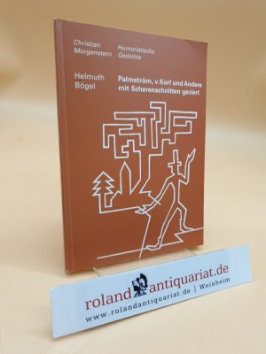 Christian Morgenstern: Humoristische Gedichte. Palmström, v. Korf und Andere mit Scherenschnitten geziert, ausgewählt und zusammengestellt von Helmuth Bögel. - SIGNIERT