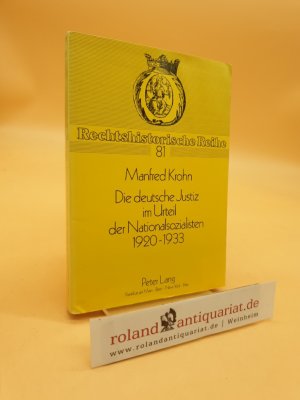 Die deutsche Justiz im Urteil der Nationalsozialisten 1920-1933. (Rechtshistorische Reihe, Band 81)