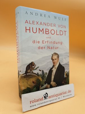 Wulf] ; Alexander von Humboldt und die Erfindung der Natur Andrea Wulf ; aus dem Englischen übertragen von Hainer Kober