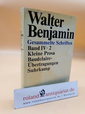 Walter Benjamin: Gesammelte Schriften, Band 4/2: Kleine Prosa, Baudelaire-Übertragungen