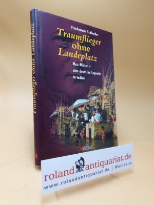 gebrauchtes Buch – Friedemann Schlender – Traumflieger ohne Landeplatz : Max Müller - eine deutsche Legende in Indien.