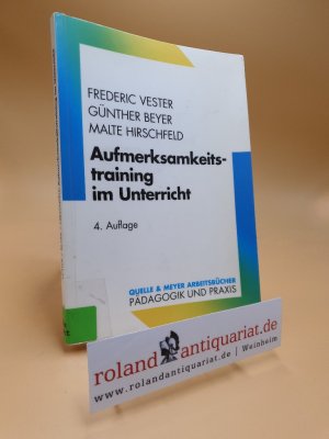 Aufmerksamkeitstraining im Unterricht. ; Günther Beyer ; Malte Hirschfeld / Quelle-&-Meyer-Arbeitsbücher : Pädagogik und Praxis