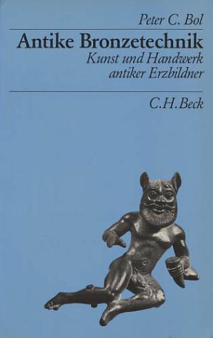 gebrauchtes Buch – Bol, Peter C – Antike Bronzetechnik., Kunst und Handwerk antiker Erzbildner.