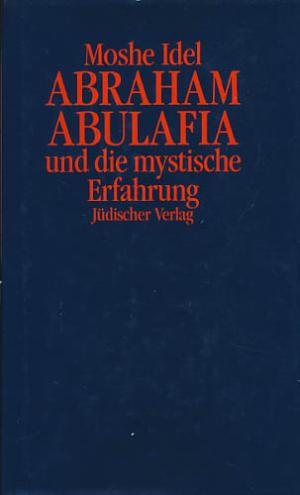 Abraham Abulafia und die mystische Erfahrung., Ins Deutsche übertragen von Eva-Maria Thimme.