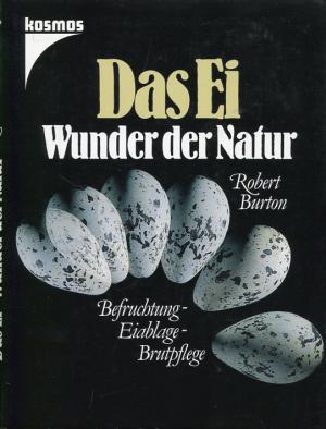 Das Ei. Wunder der Natur. Befruchtung, Eiablage, Brutpflege.