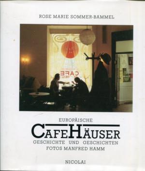 Europäische Cafehäuser. Geschichte und Geschichten.