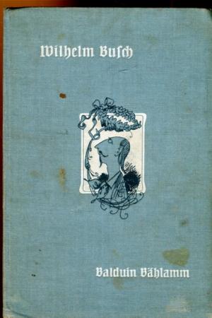 antiquarisches Buch – Wilhelm Busch – Balduin Baehlamm der verhinderte Dichter. antiquarisches Buch – Wilhelm Busch – Balduin Baehlamm der verhinderte Dichter.