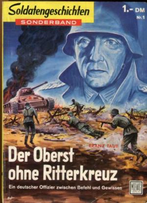 Der Oberst ohne Ritterkreuz. Ein deutscher Offizier zwischen Befehl und Gewissen.