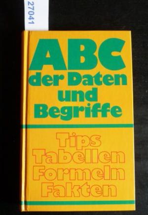 ABC der Daten und Begriffe. Tips Tabellen Formeln Fakten