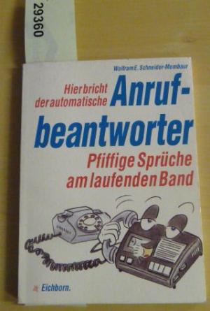 gebrauchtes Buch – Schneider-Mombaur, Wolfram E – Hier bricht der automatische Anrufbeantworter. Pfiffige Sprüche am laufenden Band.