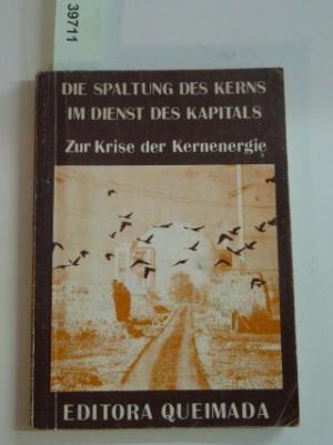 Die Spaltung des Kerns.  Im Dienst des Kapitals. Zur Krise der Kernenergie.