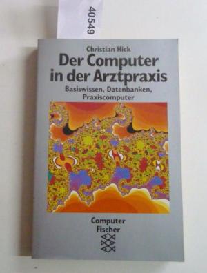 Der Computer in der Arztpraxis - Basiswissen, Datenbanken, Praxiscomputer