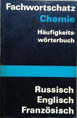 Fachwortschatz Chemie. Häufigkeitswörterbuch. Russisch, Englisch, Französisch.