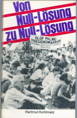 Von Null Lösung zu Null Lösung - Atomwaffenfreie Zonen und Korridore als eine Alternative zur nuklearen Abschreckung.