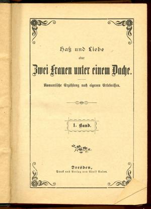 Haß und Liebe oder Zwei Frauen unter einem Dache. Romantische Erzählung nach eigenen Erlebnissen