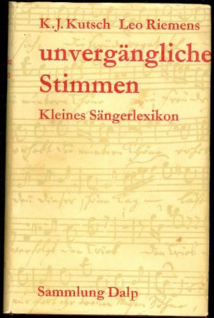 K-J-und-Leo-Riemens-Kutsch+Unverg%C3%A4ngliche-Stimmen-Kleines-S%C3%A4ngerlexikon-Sammlung-Dalp-Band-92.jpg