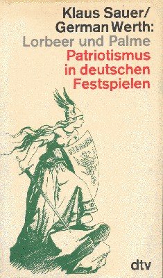 Lorbeer und Palme : Patriotismus in deutschen Festspielen.