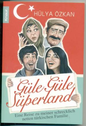 Güle Güle Süperland - Eine Reise zu meiner schrecklich netten türkischen Familie