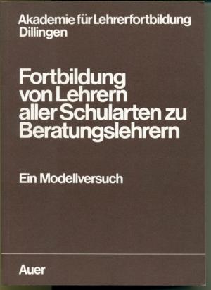 Fortbildung von Lehrern aller Schularten zu Beratungslehrern - Ein Modellversuch - Projektleitung und Redaktion: Ludwig Häring (= Akademie für Lehrerfortbildung Dillingen)