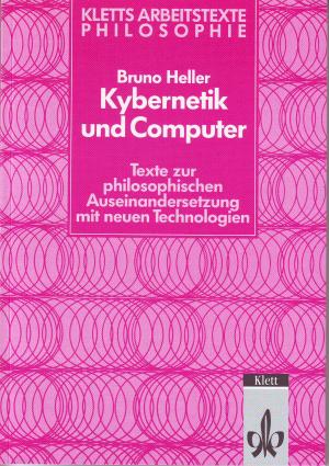 gebrauchtes Buch – Bruno Heller – Kybernetik und Computer; Texte zur philosophischen Auseinandersetzung mit neuen Technologien; Textband