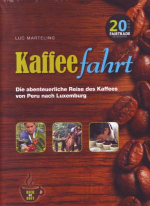 gebrauchtes Buch – Luc Marteling – Kaffeefahrt; die abenteuerliche Reise des Kaffees von Peru nach Luxemburg; mit 350 Fotos