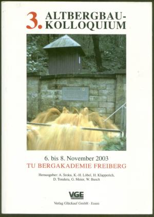 3. Altbergbau-Kolloquium. 6. bis 8. November 2003. TU Bergakademie Freiberg