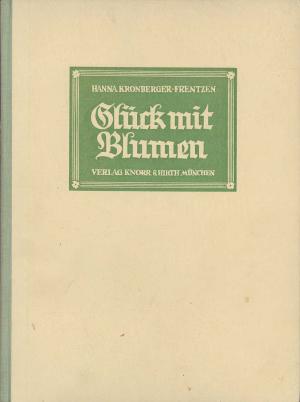 antiquarisches Buch – Hanna Kronberger-Frentzen – GLÜCK MIT BLUMEN - Die Kunst des häuslichen Blumenschmucks (1941). Großformat,Halbleinen, fotoillustriert.