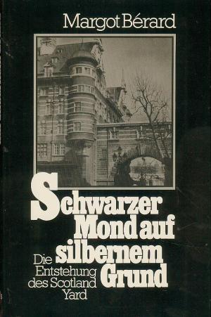 gebrauchtes Buch – Margot Bérard – Schwarzer Mond auf silbernem Grund (1982). Die Entstehung des Scotland Yard. Gebundene Ausgabe