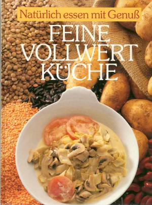 Natürlich essen mit Genuß - Feine Vollwertküche