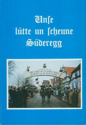 Unse lütte un scheune Süderegg (1991 /Heide in Dithmarschen). 150 Johr Südereggen-Hohnbeer. Platt Plattdeutsch Niederdeutsch Mundart Plattdüütsch Humor Döntjes