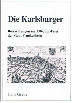 gebrauchtes Buch – Hans Grebe – Die Karlsburger. Betrachtungen zur 750-Jahr-Feier der Stadt Frankenberg