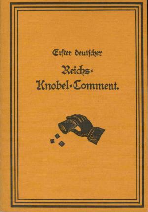 gebrauchtes Buch – Erster deutscher Reichs - Knobel - Comment. Sammlung d. interessantesten Würfeltouren, m.humoristisch-poetischer Einleitung u. einem Anhange v.Knobel-Liedern. Pers. Schutz gegen Langeweile u.Trostbüchlein f. Kneipgenies. Hg. v. Denen v.u.zu Knobelsdorf