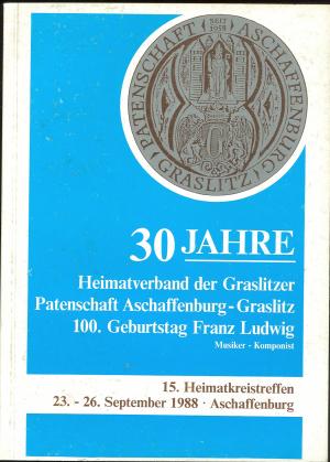 gebrauchtes Buch – Kolb, Emil & Braun – 30 Jahre Heimatverband der Graslitzer - Festschrift zum 15. Heimatkreistreffen der Graslitzer vom 23.-26. September 1988 in der Patenstadt Aschaffenburg