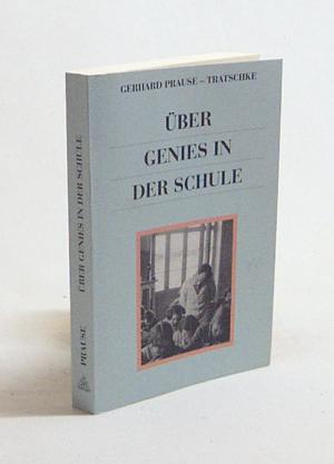 gebrauchtes Buch – Gerhard Prause – Über Genies in der Schule : Legenden und Wahrheiten über den Erfolg im Leben / Gerhard Prause