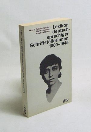 Lexikon deutschsprachiger Schriftstellerinnen : 1800 - 1945 / Gisela Brinker-Gabler ; Karola Ludwig ; Angela Wöffen (ISBN 3937973133)