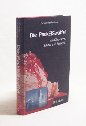 gebrauchtes Buch – Christine Reinke-Kunze – Die PackEisWaffel : von Gletschern, Schnee und Speiseeis / Christine Reinke-Kunze