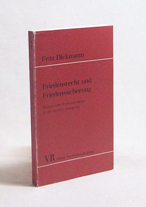 Friedensrecht und Friedenssicherung : Studien z. Friedensproblem in d. Geschichte / Fritz Dickmann