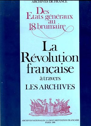 gebrauchtes Buch – Archives de France. Des Etats généraux au 18 brumaire. La Révolution francaise à travers les Archives.