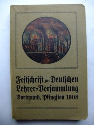 antiquarisches Buch – Deutsche Lehrer-Versammlung Dortmund, Pfingsten 1908. Festschrift. Herausgegeben vom Preß-Ausschuß. Buchschmuck von Heinrich Waltenberg.