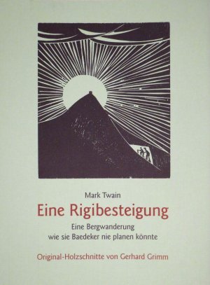 Mark Twain - Eine Rigibesteigung. Eine Bergwanderung wie sie Baedeker nie planen könnte. Original-Holzschnitte von Gerhard Grimm (Einer von acht Holzschnitten […]