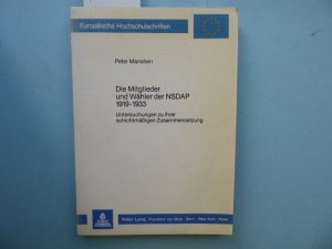 Die Mitglieder und Wähler der NSDAP 1919 - 1933. Untersuchungen zu ihrer schichtmässigen Zusammensetzung. Europäische Hochschulschriften. Reihe 3 / Geschichte und ihre Hilfswissenschaften ; Bd. 344.