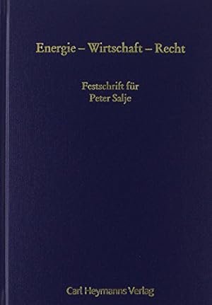 Energie - Wirtschaft - Recht : Festschrift für Peter Salje zum 65. Geburtstag